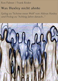Was Huxley nicht ahnte - Ron Palmer - E-Book