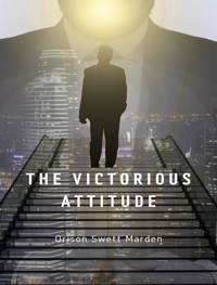 The Victorious Attitude - Orison Swett Marden - E-Book