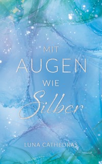 Mit Augen wie Silber - Luna Cathedras - E-Book