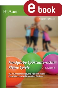 Fundgrube Sportunterricht Kleine Spiele Klasse 1-4 - Sieghart Hofmann - E-Book