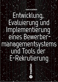 Entwicklung, Evaluierung und Implementierung  eines Bewerbermanagementsystems  und Tools der E-Rekrutierung - Timo Schöber - E-Book