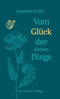 Vom Glück der kleinen Dinge - Anselm Grün - E-Book