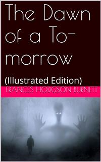 The Dawn of a To-morrow - Frances Hodgson Burnett - E-Book