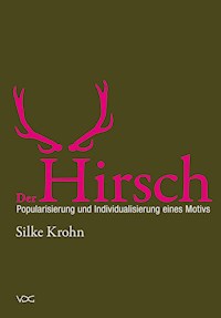Der Hirsch: Popularisierung und Individualisierung eines Motivs - Silke Krohn - E-Book