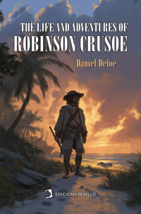 The Life and Adventures of Robinson Crusoe - Daniel Defoe - E-Book