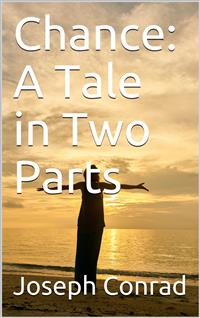 Chance: A Tale in Two Parts - Joseph Conrad - E-Book
