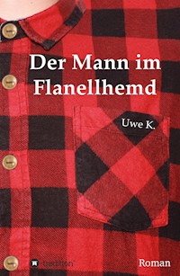 Der Mann im Flanellhemd - Uwe K. - E-Book