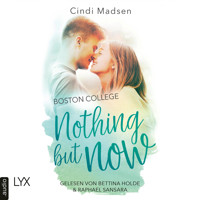 Boston College - Nothing but Now - Taking Shots-Reihe, Teil 4 (Ungekürzt) - Cindi Madsen - Hörbuch