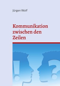 Kommunikation zwischen den Zeilen - Jürgen Wolf - E-Book