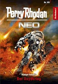 Perry Rhodan Neo 103: Der Oxydkrieg  - Rüdiger Schäfer - E-Book + Hörbuch