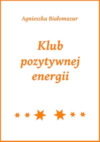 Klub pozytywnej energii - Agnieszka Białomazur - E-Book