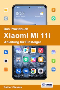 Das Praxisbuch Xiaomi Mi 11i - Anleitung für Einsteiger - Rainer Gievers - E-Book