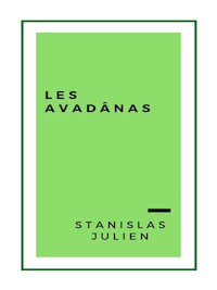 Les Avadânas, contes et apologues indiens inconnus jusqu’à ce jour (1859) - Stanislas Julien - E-Book