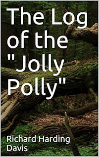 The Log of the "Jolly Polly" - Richard Harding Davis - E-Book