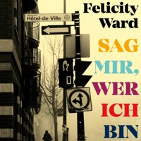 Sag mir, wer ich bin - Felicity Ward - Hörbuch