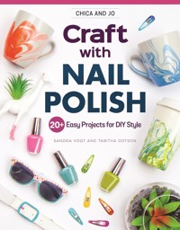 Chica and Jo Craft with Nail Polish - Sandra Vogt - E-Book