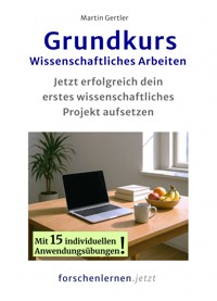 Grundkurs Wissenschaftliches Arbeiten - Martin Gertler - E-Book