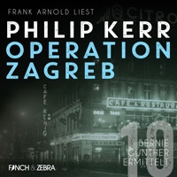 Operation Zagreb - Bernie Gunther ermittelt, Band 10 (ungekürzt) - Philip Kerr - Hörbuch