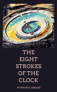 The Eight Strokes of the Clock - Maurice Leblanc - E-Book