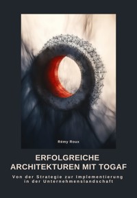 Erfolgreiche Architekturen mit TOGAF - Rémy Roux - E-Book