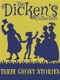 Three Ghost Stories - Charles Dickens - E-Book