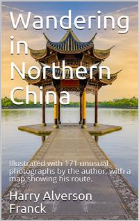 Wandering in Northern China - Harry Alverson Franck - E-Book