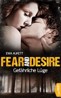 Fear and Desire: Gefährliche Lüge - Ewa Aukett - E-Book