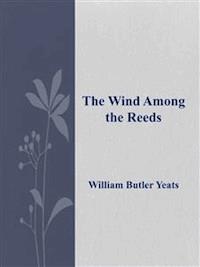 The Wind Among the Reeds - William Butler Yeats - E-Book