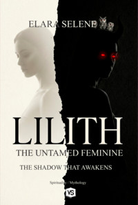 Lilith: The Untamed Feminine - Elara Selene/ Virginia Santos - E-Book