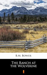 The Ranch at the Wolverine - B.m. Bower - E-Book