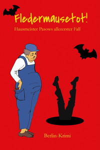 Fledermausetot! Hausmeister Pasows allererster Fall (Berlin-Krimi) - Frank Hegemann - E-Book