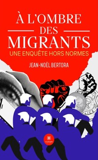 À l’ombre des migrants - Jean-Noël Bertora - kostenlos E-Book