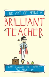The Art of Being a Brilliant Teacher - Andy Cope - E-Book