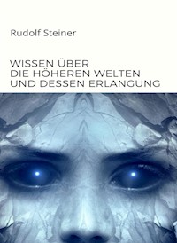 Wissen über die höheren welten und dessen erlangung  (übersetzt) - by Rudolf Steiner - E-Book