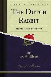 The Dutch Rabbit - G. A. Moss - E-Book