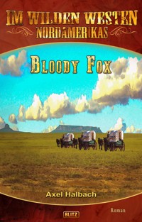 Im wilden Westen Nordamerikas 17: Bloody Fox - Axel J. Halbach - E-Book