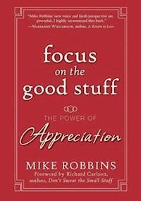 Focus on the Good Stuff - Mike Robbins - E-Book