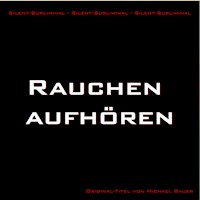 Silent-Subliminal - Rauchen aufhören - Michael Bauer - Hörbuch