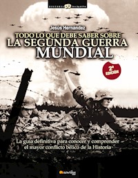 Todo lo que debe saber sobre la Segunda Guerra Mundial - Jesús Hernández Martínez - E-Book