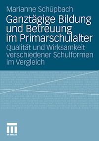 Ganztägige Bildung und Betreuung im Primarschulalter - Marianne Schuepbach - E-Book