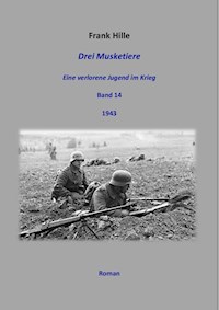 Drei Musketiere - Eine verlorene Jugend im Krieg, Band 14 - Frank Hille - E-Book