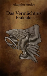 Das Vermächtnis - Fraktale - Akandor Andor - kostenlos E-Book