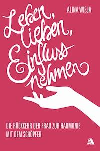 Leben, lieben, Einfluss nehmen - Alina Wieja - E-Book
