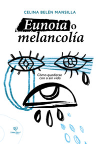 Eunoia o melancolía - Celina Mansilla - E-Book
