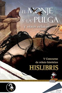 El monje y la pulga y otros relatos (V Premio de Hislibris) -  - E-Book