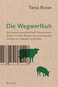 Die Wegwerfkuh - Tanja Busse - E-Book