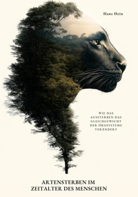 Artensterben im Zeitalter des Menschen - Hans Hein - E-Book