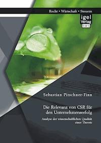 Die Relevanz von CSR für den Unternehmenserfolg: Analyse der wissenschaftlichen Qualität einer Theorie - Sebastian Pitschner-Finn - E-Book