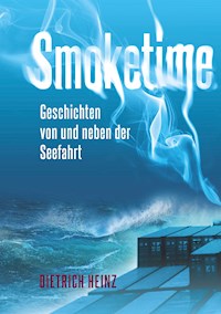 Smoketime - Geschichten von und neben der Seefahrt - Dietrich Heinz - E-Book