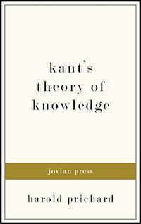 Kant's Theory of Knowledge - Harold Prichard - E-Book